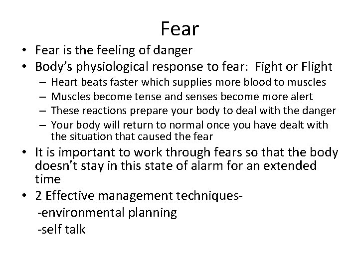 Fear • Fear is the feeling of danger • Body’s physiological response to fear:
