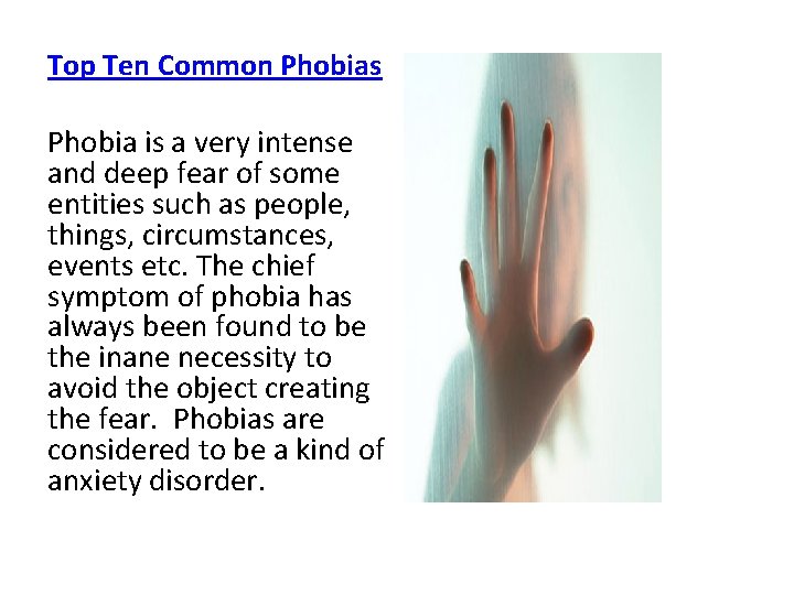 Top Ten Common Phobias Phobia is a very intense and deep fear of some