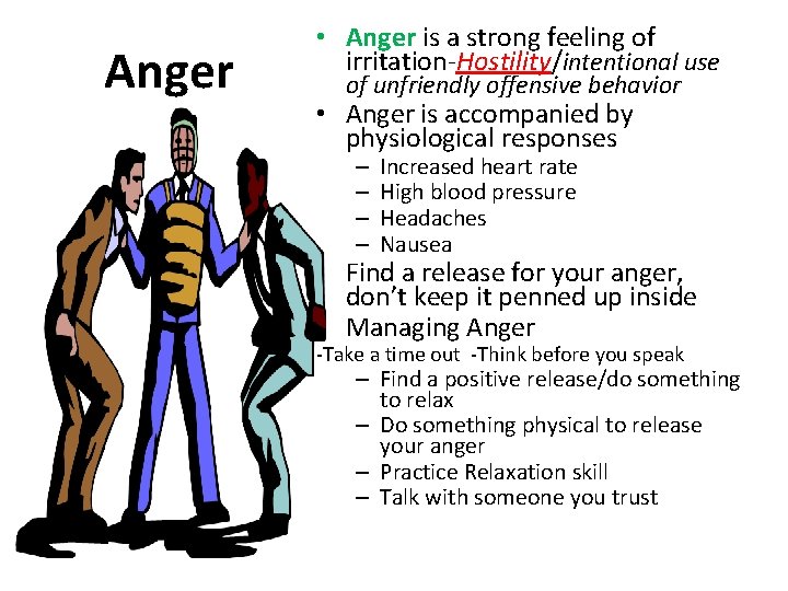 Anger • Anger is a strong feeling of irritation-Hostility/intentional use of unfriendly offensive behavior