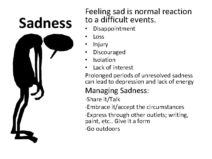 Sadness Feeling sad is normal reaction to a difficult events. • Disappointment • Loss