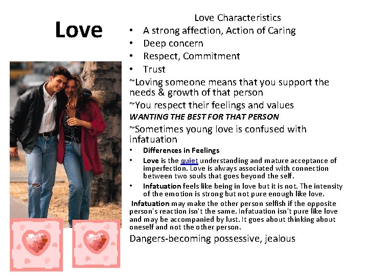 Love Characteristics • A strong affection, Action of Caring • Deep concern • Respect,