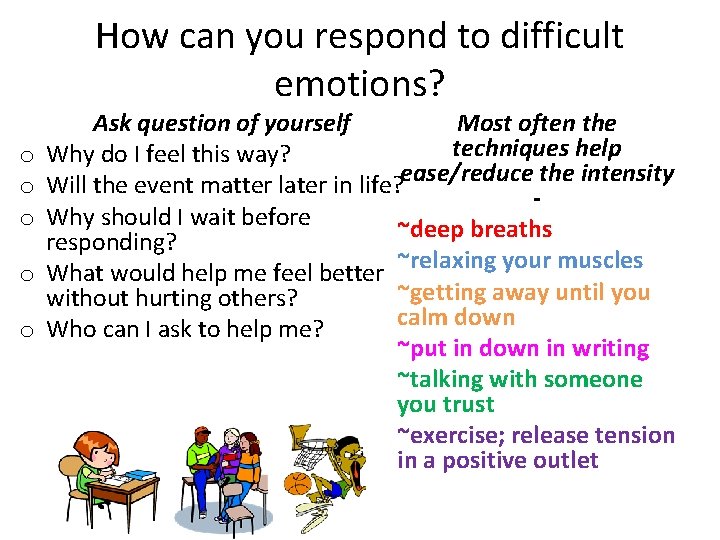 How can you respond to difficult emotions? o o o Ask question of yourself