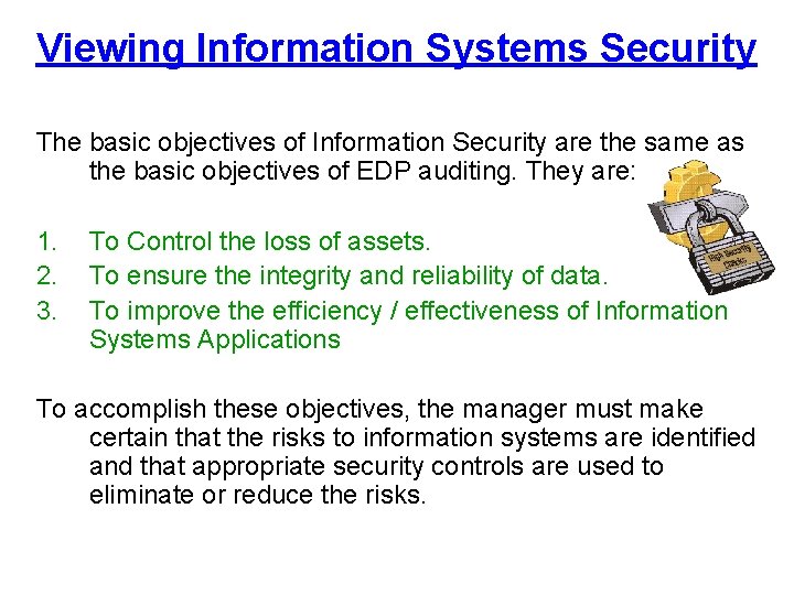 Viewing Information Systems Security The basic objectives of Information Security are the same as