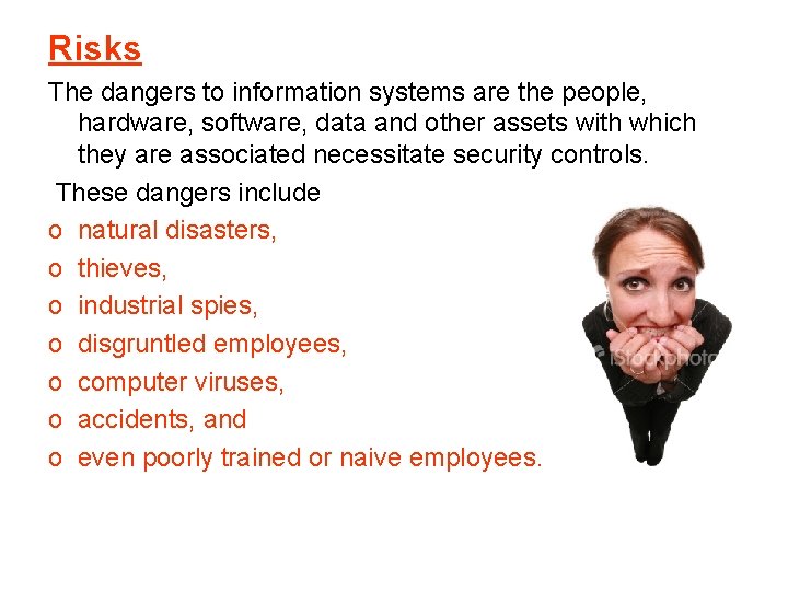 Risks The dangers to information systems are the people, hardware, software, data and other