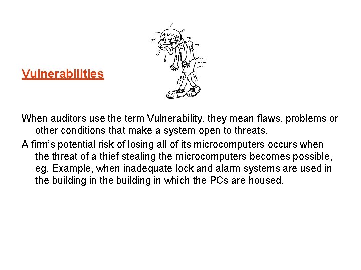 Vulnerabilities When auditors use the term Vulnerability, they mean flaws, problems or other conditions