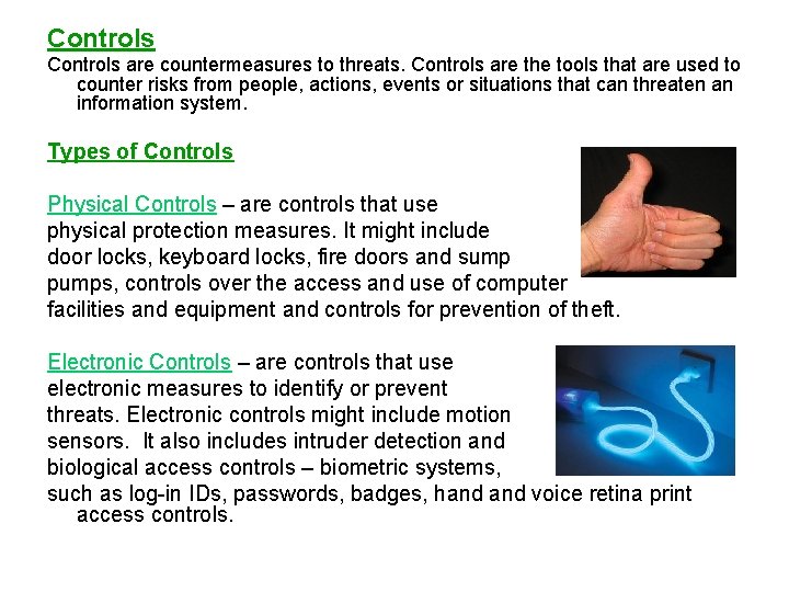 Controls are countermeasures to threats. Controls are the tools that are used to counter