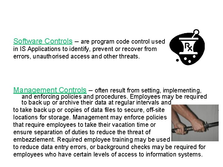 Software Controls – are program code control used in IS Applications to identify, prevent