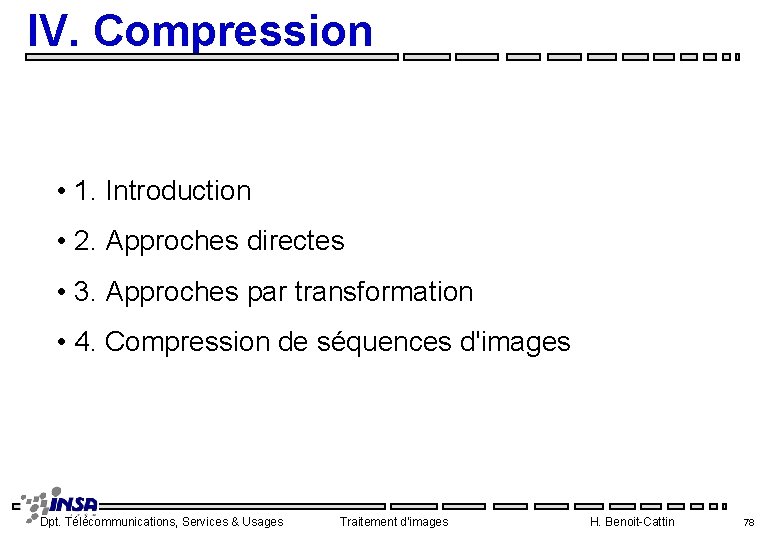 IV. Compression • 1. Introduction • 2. Approches directes • 3. Approches par transformation