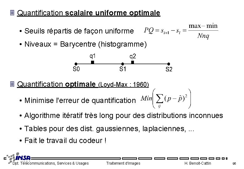 3 Quantification scalaire uniforme optimale • Seuils répartis de façon uniforme • Niveaux =