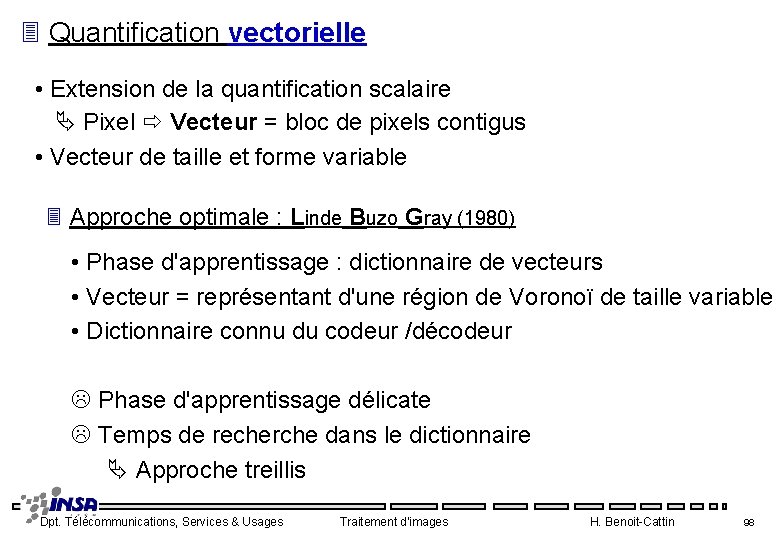 3 Quantification vectorielle • Extension de la quantification scalaire Pixel Vecteur = bloc de