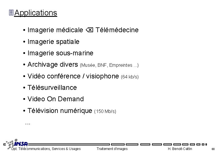 3 Applications • Imagerie médicale Télémédecine • Imagerie spatiale • Imagerie sous-marine • Archivage