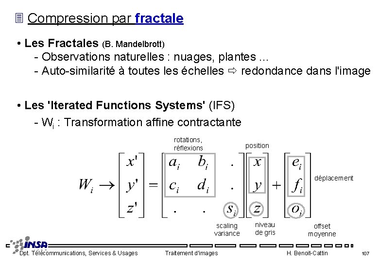 3 Compression par fractale • Les Fractales (B. Mandelbrott) - Observations naturelles : nuages,