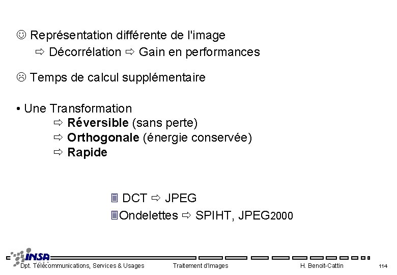  Représentation différente de l'image Décorrélation Gain en performances Temps de calcul supplémentaire •