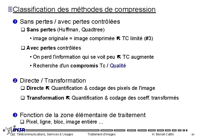 3 Classification des méthodes de compression Sans pertes / avec pertes contrôlées q Sans