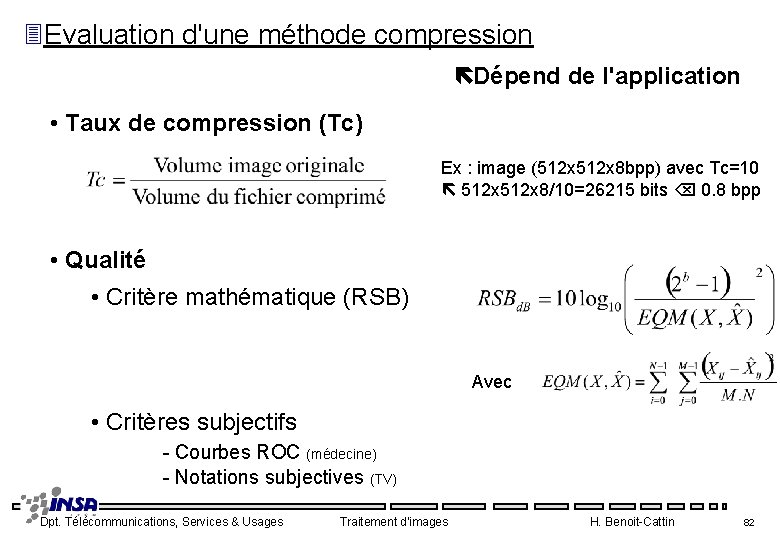 3 Evaluation d'une méthode compression Dépend de l'application • Taux de compression (Tc) Ex