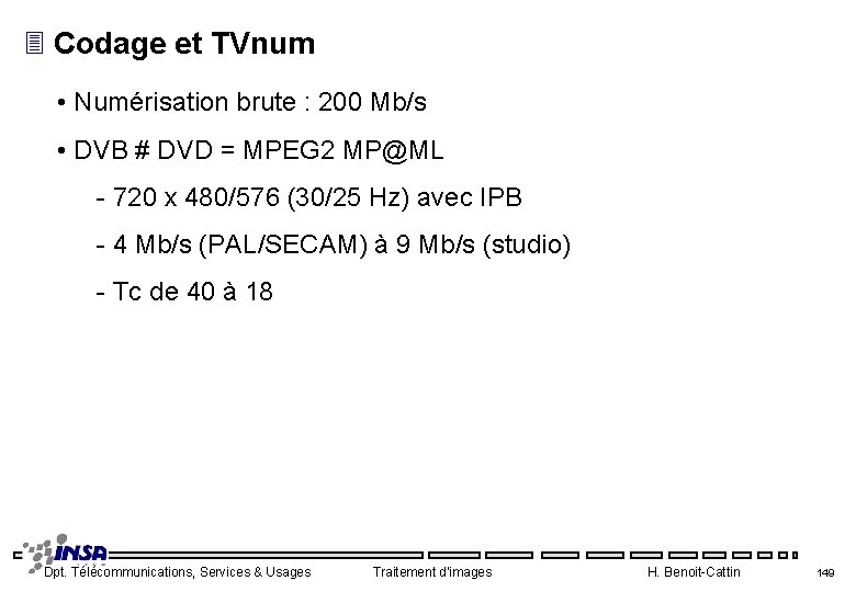 3 Codage et TVnum • Numérisation brute : 200 Mb/s • DVB # DVD