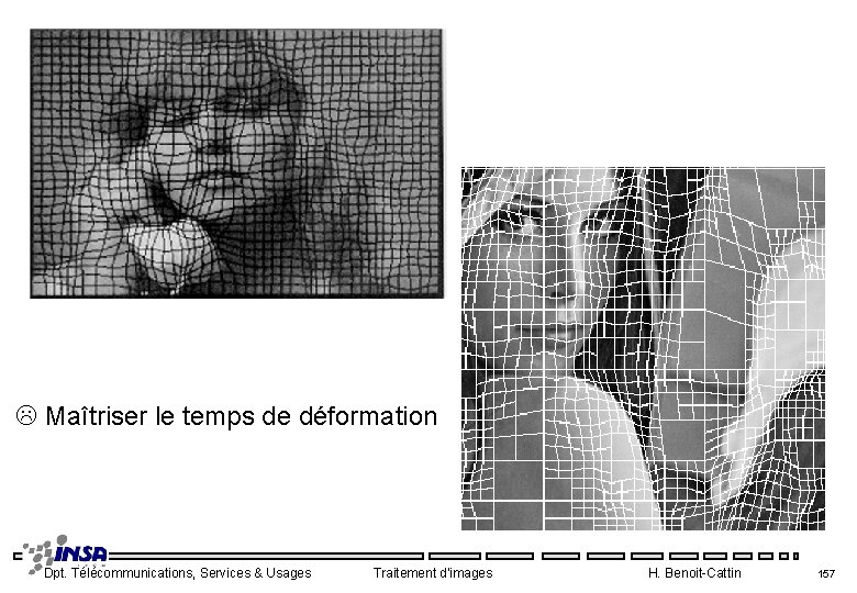  Maîtriser le temps de déformation Dpt. Télécommunications, Services & Usages Traitement d'images H.