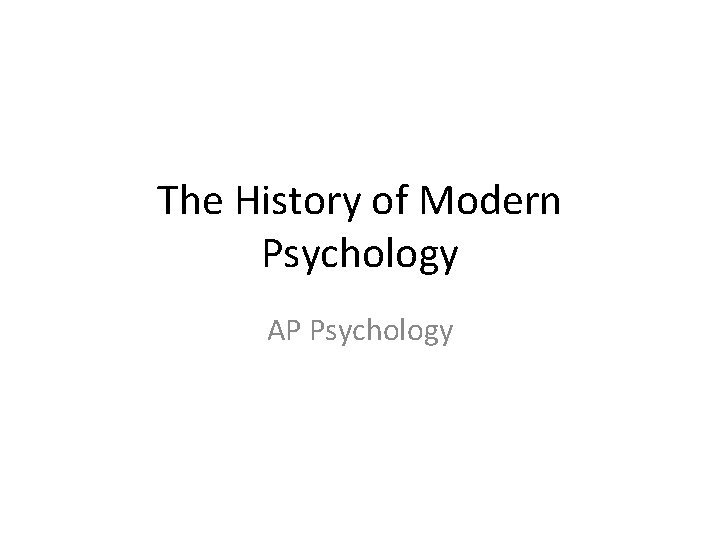 The History of Modern Psychology AP Psychology 