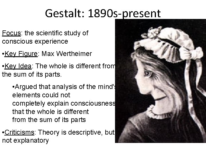 Gestalt: 1890 s-present Focus: the scientific study of conscious experience • Key Figure: Max