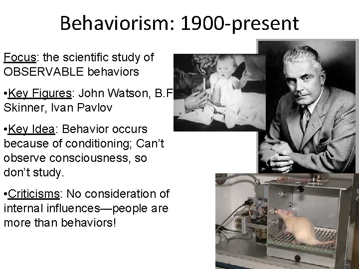 Behaviorism: 1900 -present Focus: the scientific study of OBSERVABLE behaviors • Key Figures: John