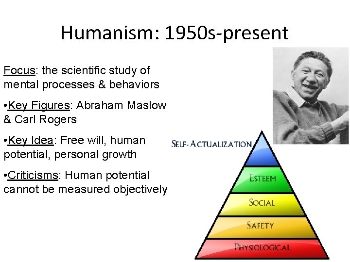 Humanism: 1950 s-present Focus: the scientific study of mental processes & behaviors • Key