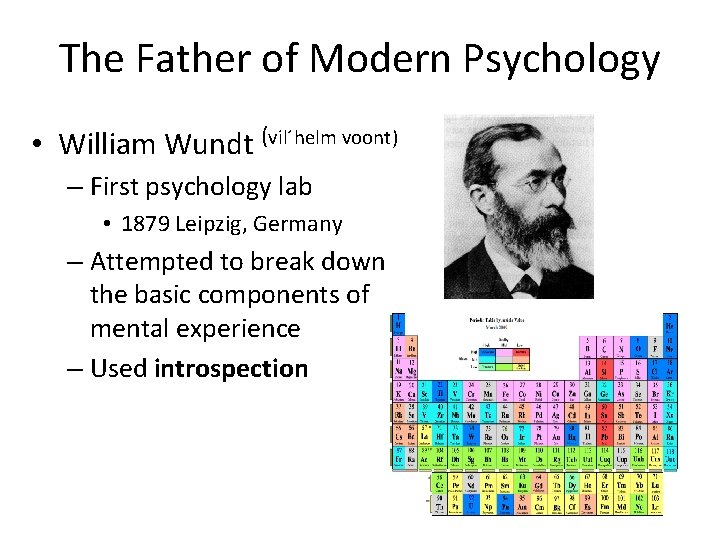 The Father of Modern Psychology • William Wundt (vil´helm voont) – First psychology lab