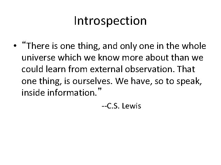 Introspection • “There is one thing, and only one in the whole universe which