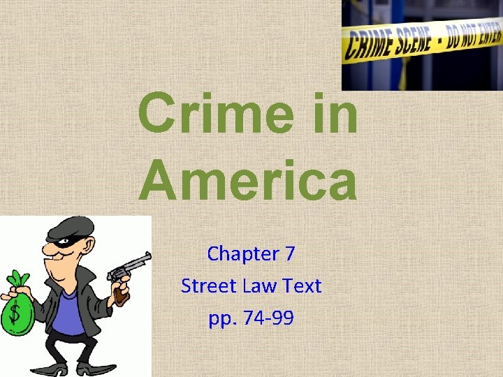 Crime in America Chapter 7 Street Law Text pp. 74 -99 Crime in America Chapter 7 Street Law Text pp. 74 -99