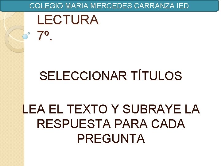 COMPRENSION DE LECTURA 7º. COLEGIO MARIA MERCEDES CARRANZA IED SELECCIONAR TÍTULOS LEA EL TEXTO