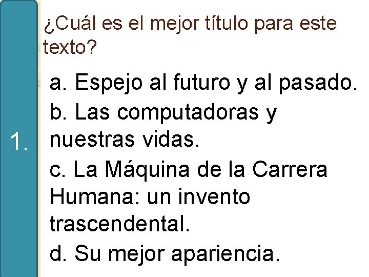 ¿Cuál es el mejor título para este texto? a. Espejo al futuro y al