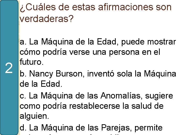 ¿Cuáles de estas afirmaciones son verdaderas? 2 a. La Máquina de la Edad, puede