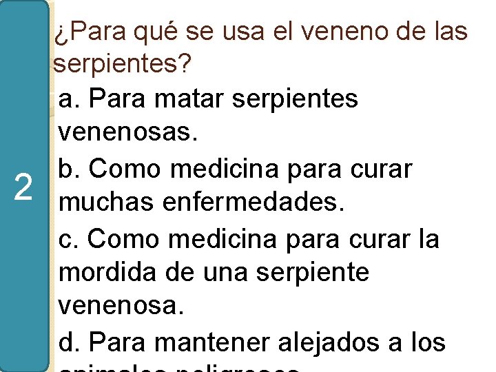 2 ¿Para qué se usa el veneno de las serpientes? a. Para matar serpientes