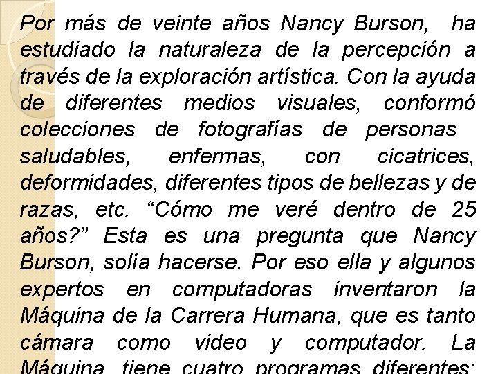 Por más de veinte años Nancy Burson, ha estudiado la naturaleza de la percepción