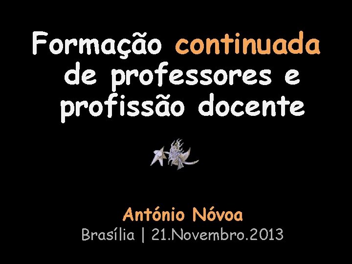 Formação de professores Formação continuada e de professores e profissão docente António Nóvoa Brasília