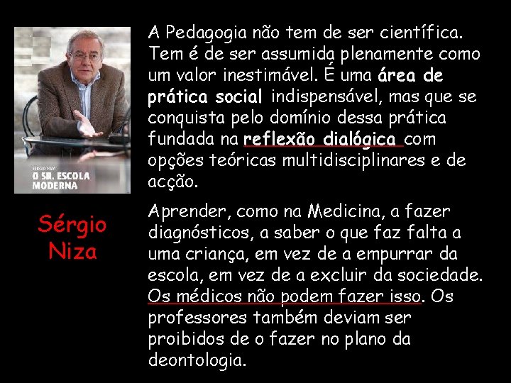 A Pedagogia não tem de ser científica. Tem é de ser assumida plenamente como