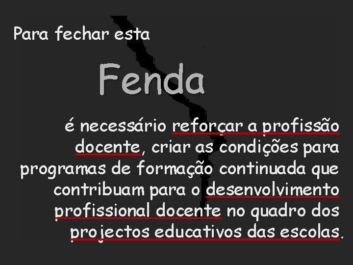 Para fechar esta Fenda é necessário reforçar a profissão docente, criar as condições para