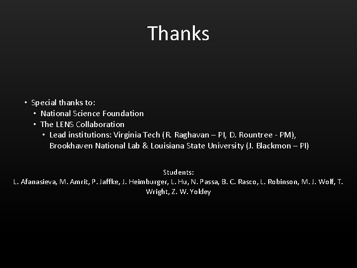 Thanks • Special thanks to: • National Science Foundation • The LENS Collaboration •