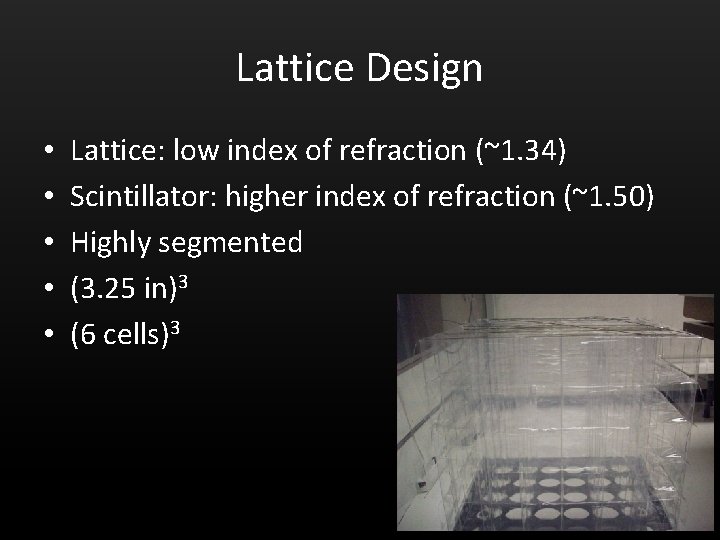 Lattice Design • • • Lattice: low index of refraction (~1. 34) Scintillator: higher