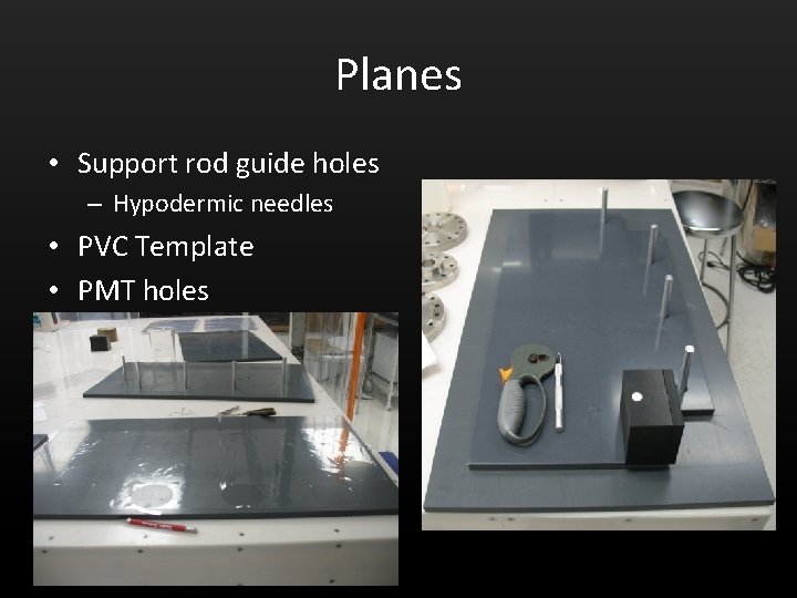 Planes • Support rod guide holes – Hypodermic needles • PVC Template • PMT