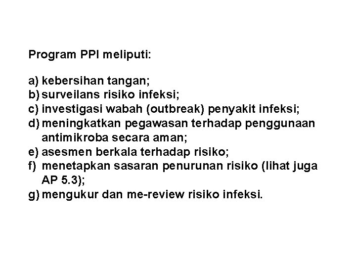 Program PPI meliputi: a) kebersihan tangan; b) surveilans risiko infeksi; c) investigasi wabah (outbreak)