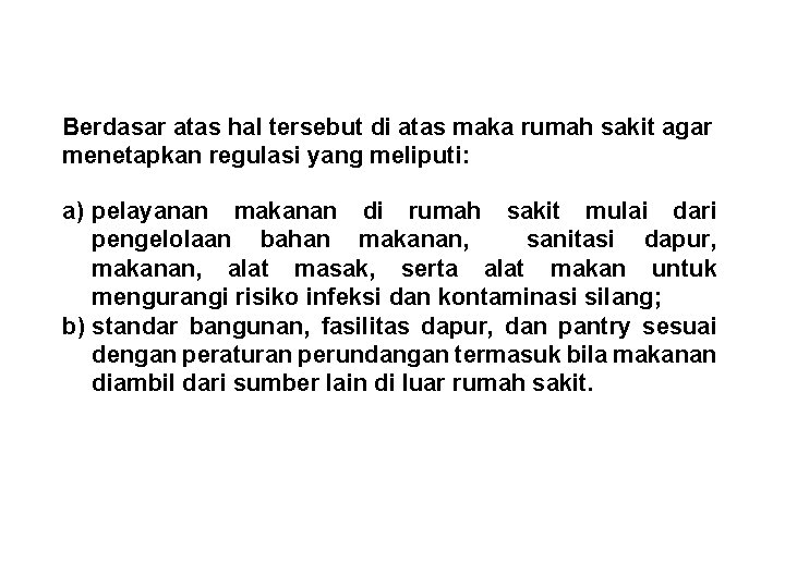 Berdasar atas hal tersebut di atas maka rumah sakit agar menetapkan regulasi yang meliputi: