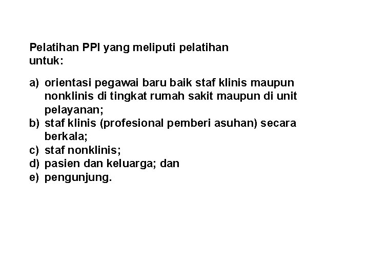 Pelatihan PPI yang meliputi pelatihan untuk: a) orientasi pegawai baru baik staf klinis maupun