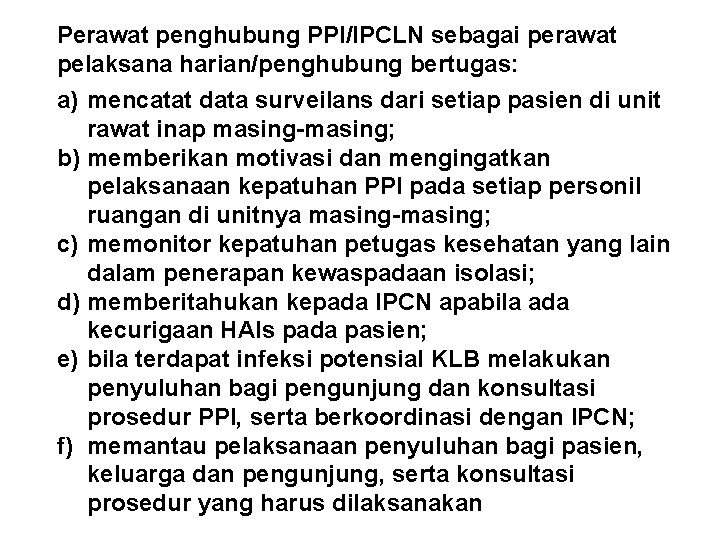 Perawat penghubung PPI/IPCLN sebagai perawat pelaksana harian/penghubung bertugas: a) mencatat data surveilans dari setiap