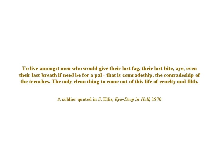 To live amongst men who would give their last fag, their last bite, aye,