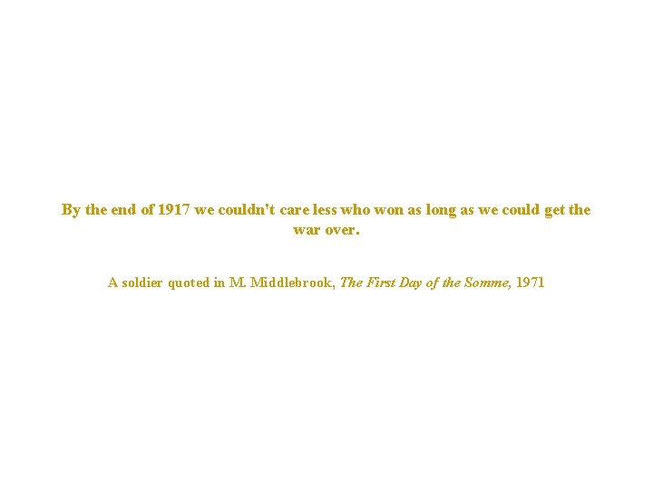 By the end of 1917 we couldn't care less who won as long as