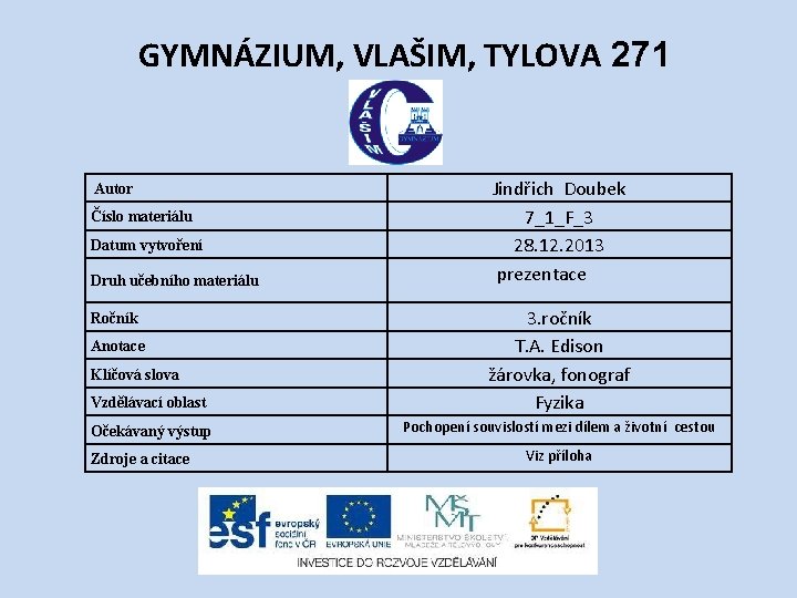 GYMNÁZIUM, VLAŠIM, TYLOVA 271 Autor Číslo materiálu Datum vytvoření Druh učebního materiálu Jindřich Doubek