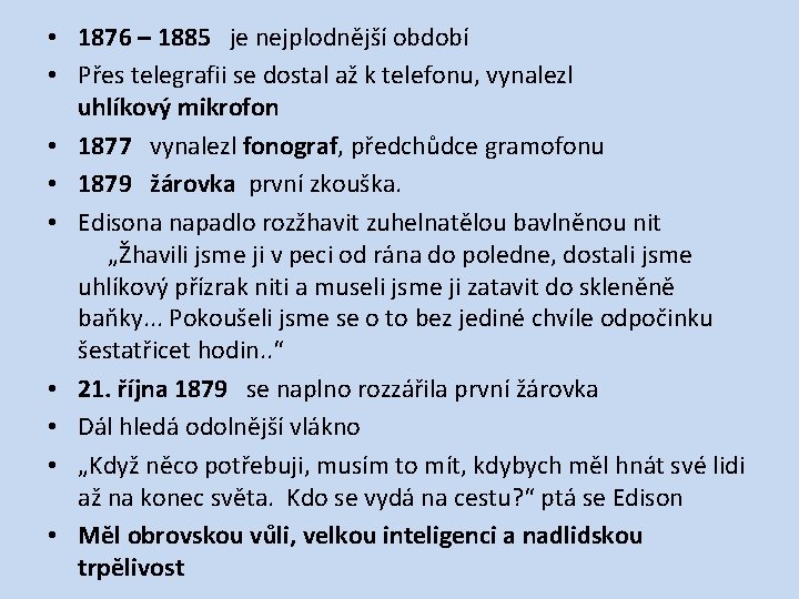  • 1876 – 1885 je nejplodnější období • Přes telegrafii se dostal až