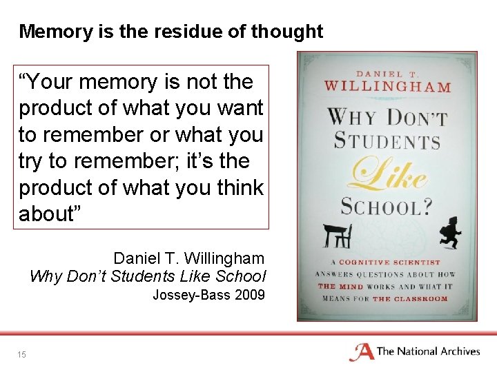 Memory is the residue of thought “Your memory is not the product of what