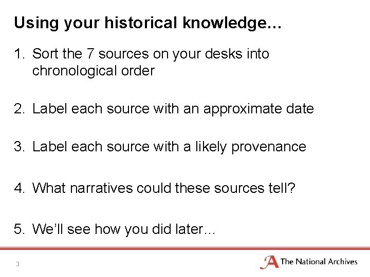 Using your historical knowledge… 1. Sort the 7 sources on your desks into chronological