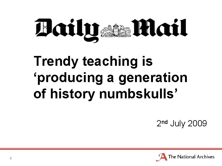 Trendy teaching is ‘producing a generation of history numbskulls’ 2 nd July 2009 4